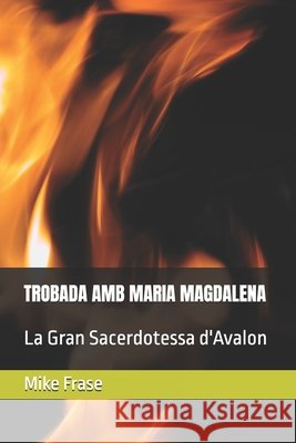 Trobada AMB Maria Magdalena: La Gran Sacerdotessa d'Avalon Mike Frase 9798327537606 Independently Published - książka