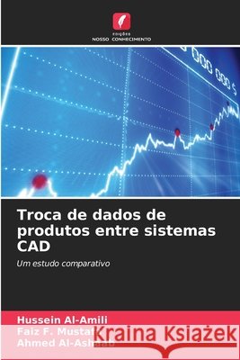 Troca de dados de produtos entre sistemas CAD Al-Amili, Hussein, Mustafa, Faiz F., Al-Ashaab, Ahmed 9786209784118 Edições Nosso Conhecimento - książka