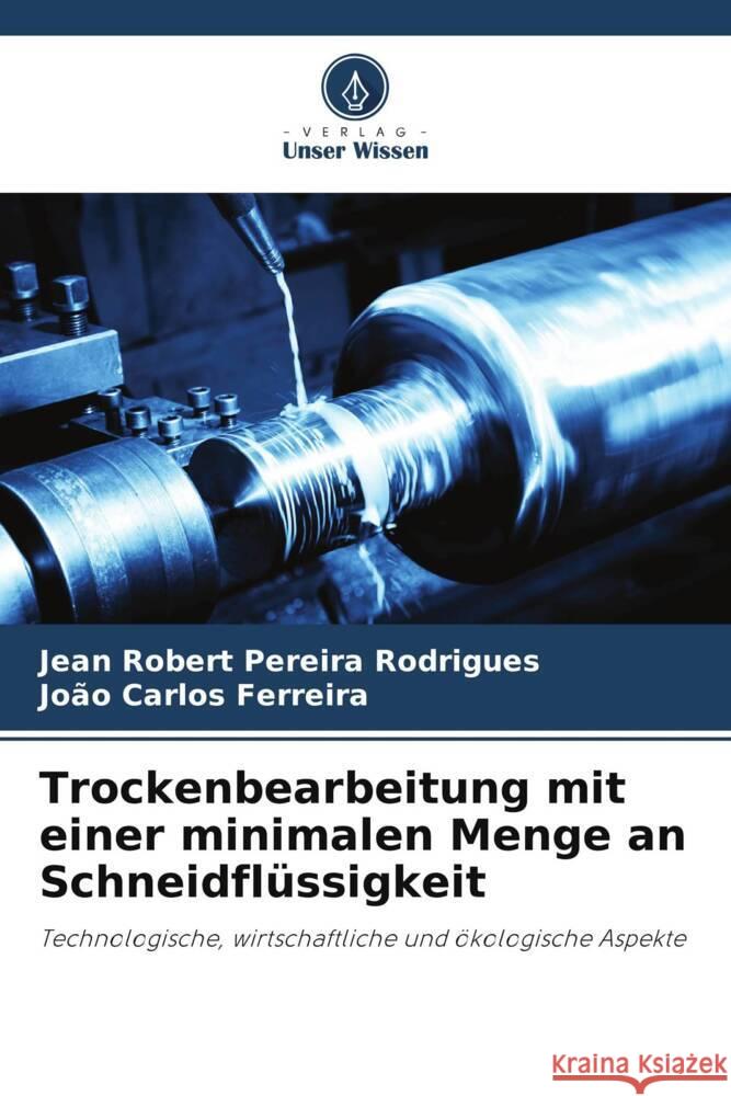 Trockenbearbeitung mit einer minimalen Menge an Schneidflüssigkeit Rodrigues, Jean Robert Pereira, Ferreira, João Carlos 9786206486138 Verlag Unser Wissen - książka