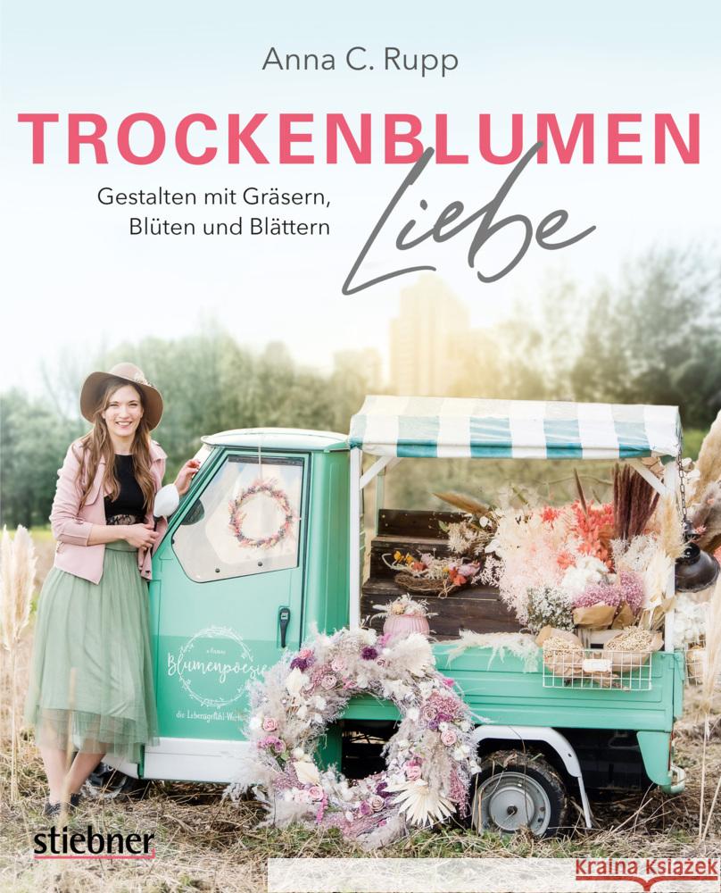 Trockenblumen Liebe - Gestalten mit Gräsern, Blüten und Blättern Rupp, Anna C. 9783830720928 Stiebner - książka