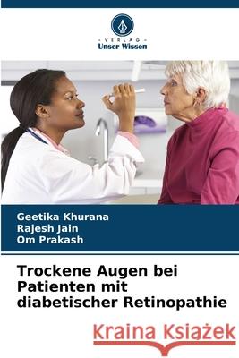Trockene Augen bei Patienten mit diabetischer Retinopathie Khurana, Geetika, Jain, Rajesh, Prakash, Om 9786209030246 Verlag Unser Wissen - książka