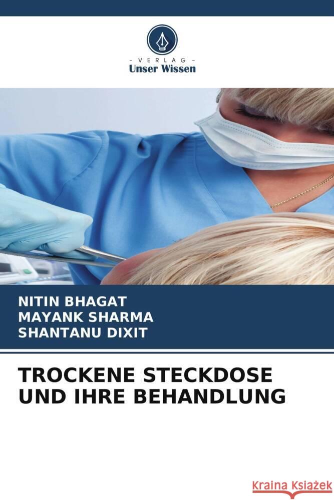 Trockene Steckdose Und Ihre Behandlung Nitin Bhagat Mayank Sharma Shantanu Dixit 9786206573005 Verlag Unser Wissen - książka