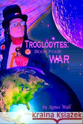 Troglodytes: Book Four War Agnes Wall Agnes Wall 9781530911400 Createspace Independent Publishing Platform - książka