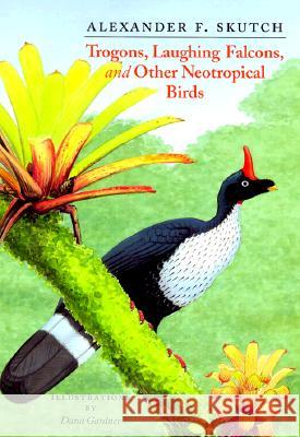 Trogons, Laughing Falcons, and Other Neotropical Birds Alexander Frank Skutch Dana Gardner 9780890968505 Texas A&M University Press - książka