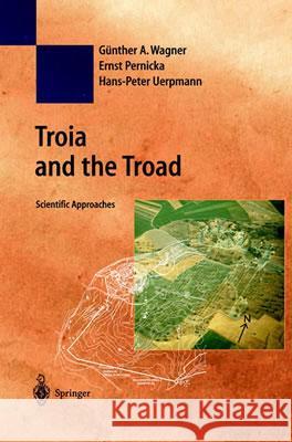 Troia and the Troad: Scientific Approaches Wagner, Günther a. 9783540437116 Springer - książka