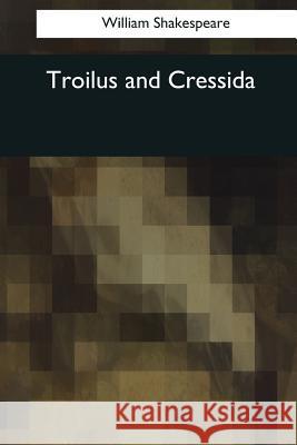 Troilus and Cressida William Shakespeare 9781545081259 Createspace Independent Publishing Platform - książka