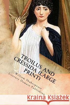 Troilus And Cressida (Large Print) Publishing, Literary Domain 9781717514158 Createspace Independent Publishing Platform - książka
