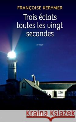 Trois ?clats toutes les vingt secondes Kerymer-F 9782709646567 Lattes - książka