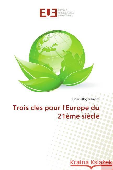 Trois clés pour l'Europe du 21ème siècle Roger France, Francis 9786202276573 Éditions universitaires européennes - książka