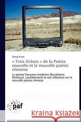 Trois Grâces de la Poésie Nouvelle Et La Nouvelle Poésie Chinoise Xiang-Z 9783838189277 Presses Acad Miques Francophones - książka