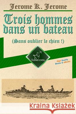 Trois hommes dans un bateau (Sans oublier le chien !): Illustré avec la carte de voyage, la photo des trois hommes et 67 illustrations par A. Frederic Frederics, A. 9781974360710 Createspace Independent Publishing Platform - książka