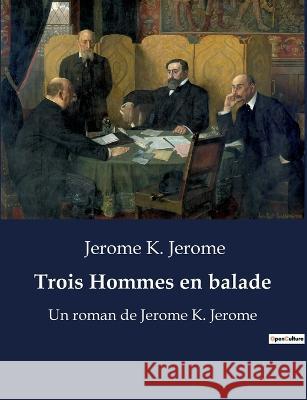 Trois Hommes en balade: Un roman de Jerome K. Jerome Jerome K Jerome   9791041914104 Culturea - książka