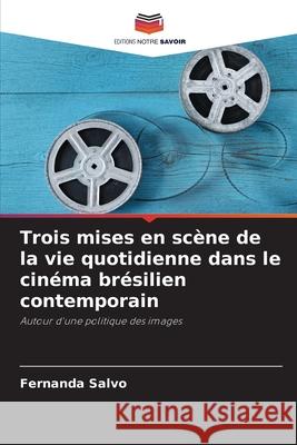 Trois mises en scène de la vie quotidienne dans le cinéma brésilien contemporain Salvo, Fernanda 9786209164071 Editions Notre Savoir - książka