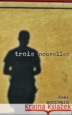 Trois Nouvelles Joel Boulvais 9781494372538 Createspace - książka