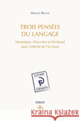 Trois pensées du langage: Montaigne, Descartes et Rimbaud dans l'altérité de l'écriture Buchs, Arnaud 9791037039422 Hermann - książka