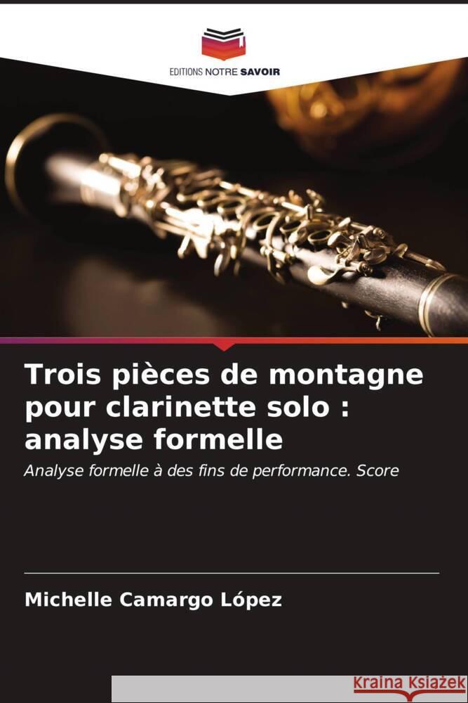 Trois pièces de montagne pour clarinette solo : analyse formelle Camargo López, Michelle 9786207048717 Editions Notre Savoir - książka