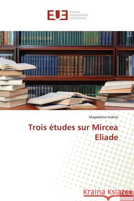 Trois études sur Mircea Eliade Indries, Magdalena 9783330879560 Éditions universitaires européennes - książka