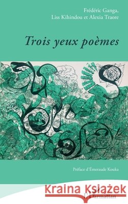 Trois yeux po?mes Fr?d?ric Ganga Liss Kihindou Alexia Traore 9782336572789 Editions L'Harmattan - książka
