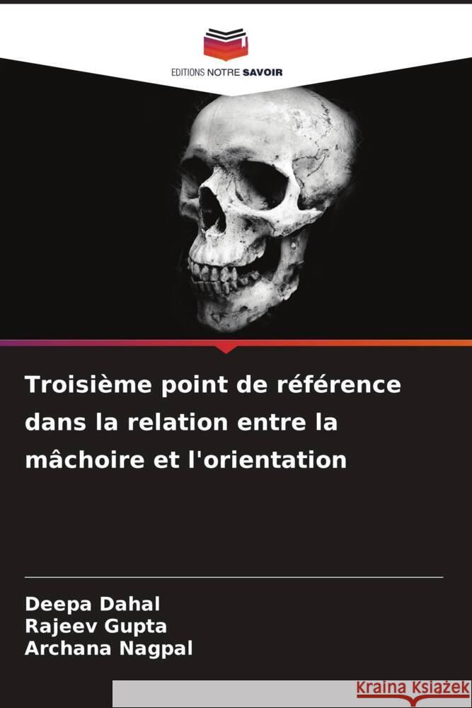 Troisième point de référence dans la relation entre la mâchoire et l'orientation Dahal, Deepa, Gupta, Rajeev, Nagpal, Archana 9786208304195 Editions Notre Savoir - książka