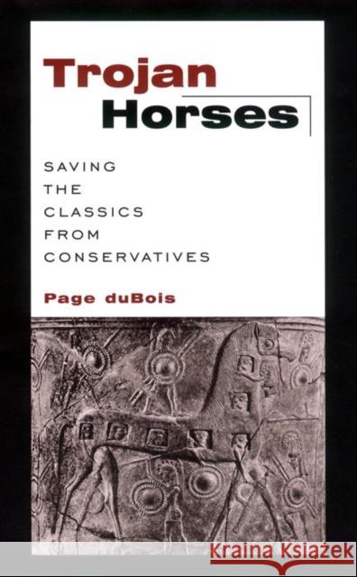 Trojan Horses: Saving the Classics from Conservatives Page DuBois 9780814719466 New York University Press - książka