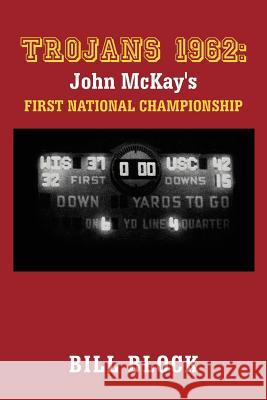 Trojans 1962: John McKay's First National Championship Block, Bill 9781475933840 iUniverse.com - książka