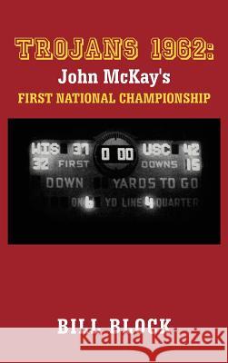 Trojans 1962: John McKay's First National Championship Block, Bill 9781475933864 iUniverse.com - książka