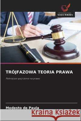 TRÓJFAZOWA TEORIA PRAWA de Paula, Modesto 9786202437998 Wydawnictwo Nasza Wiedza - książka