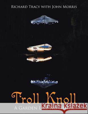 Troll Knoll: A Garden Like No Other Richard Tracy, John Morris (University College London UK) 9781514480106 Xlibris - książka