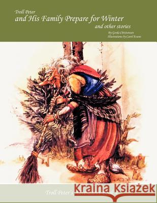 Troll Peter and His Family Prepare for Winter and Other Stories: Troll Peter's Adventures Book 4 Christensen, Gerda 9781426973123 Trafford Publishing - książka