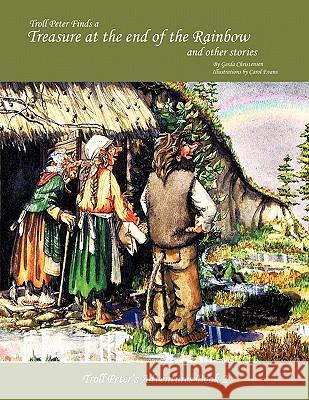 Troll Peter Finds a Treasure at the End of the Rainbow and Other Stories: Troll Peter's Adventures, Book 2 Christensen, Gerda 9781426936975 Trafford Publishing - książka