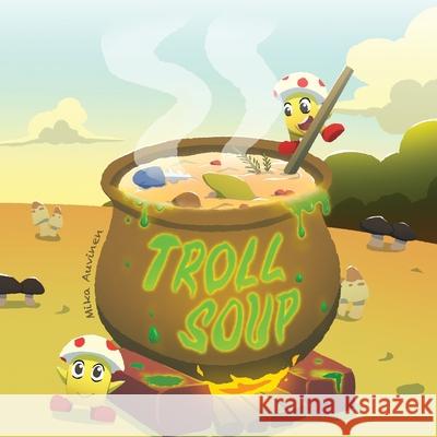 Troll Soup Mika Auvinen, The_ople, Yairy Lopez 9798462007125 Independently Published - książka