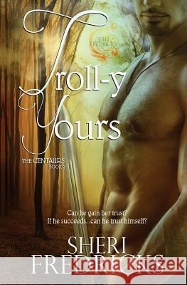 Troll-y Yours: Book Two The Centaurs Series Productions, Wicked Muse 9781489509116 Createspace - książka