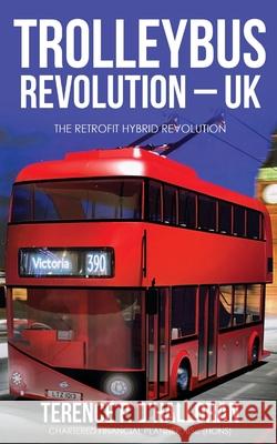 Trolleybus Revolution - UK: The Retrofit Hybrid Revolution Terence P. O'Halloran 9781802271799 Life Publications Limited - książka