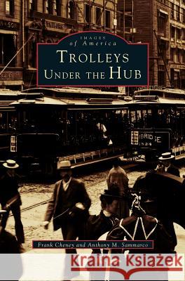 Trolleys Under the Hub Frank Cheney Anthony M. Sammarco 9781531659226 Arcadia Library Editions - książka