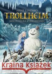 Trollheim. Mścicielka z Helheimu Arne Lindmo 9788368121704 Kropka - książka