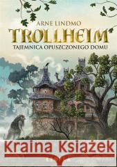 Trollheim. Tajemnica opuszczonego domu Arne Lindmo 9788367996655 KROPKA - książka