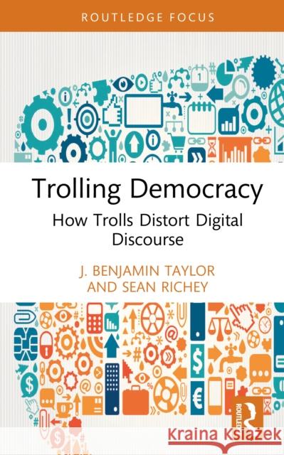 Trolling Democracy: How Trolls Distort Digital Discourse Sean (Georgia State University, USA) Richey 9781041039754 Routledge - książka