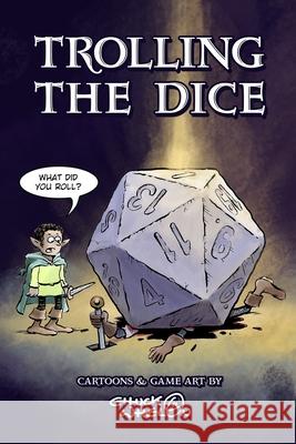 Trolling the Dice: Cartoons and Game Art by Chuck Whelon Chuck Whelon, Chuck Whelon 9798401957030 Independently Published - książka