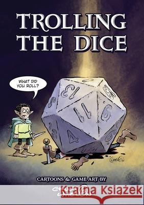 Trolling The Dice: Comics and Game Art - Expanded Edition Whelon, Chuck 9781735171722 Charles J. Whelon - książka