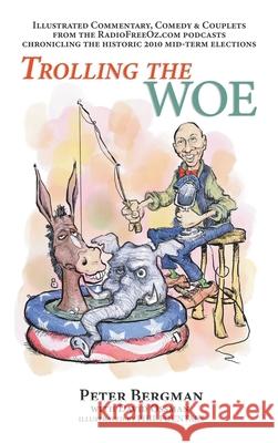 Trolling the Woe - Illustrated Commentary, Comedy & Couplets from Radiofreeoz.com (hardback) Peter Bergman David Ossman Phil Fountain 9781629337036 BearManor Media - książka