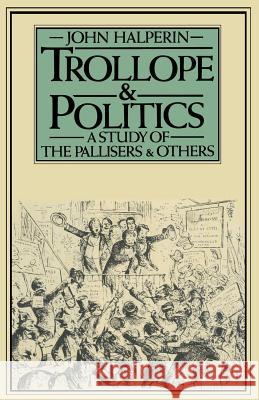 Trollope and Politics: A Study of the Pallisers and Others Halperin, John 9781349033041 Palgrave MacMillan - książka