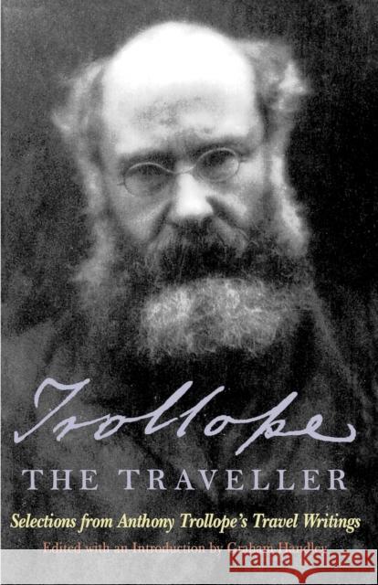 Trollope the Traveller: Selections from Anthony Trollope's Travel Writings Trollope, Anthony 9781566630740 El-E-Phant Books - książka