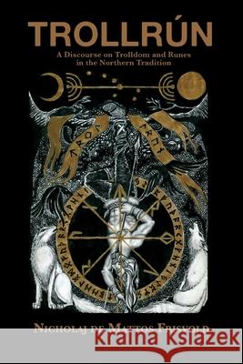 Trollrún: A Discourse on Trolldom and Runes in the Northern Tradition Nicholaj De Mattos Frisvold 9781907881961 Hadean Press Limited - książka