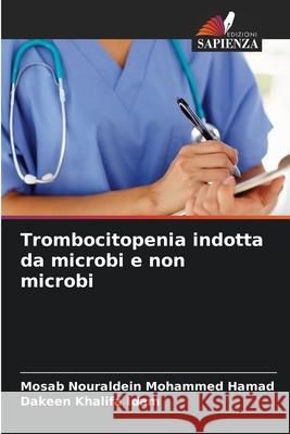 Trombocitopenia indotta da microbi e non microbi Mosab Nouraldein Mohamme Dakeen Khalifa 9786207730964 Edizioni Sapienza - książka