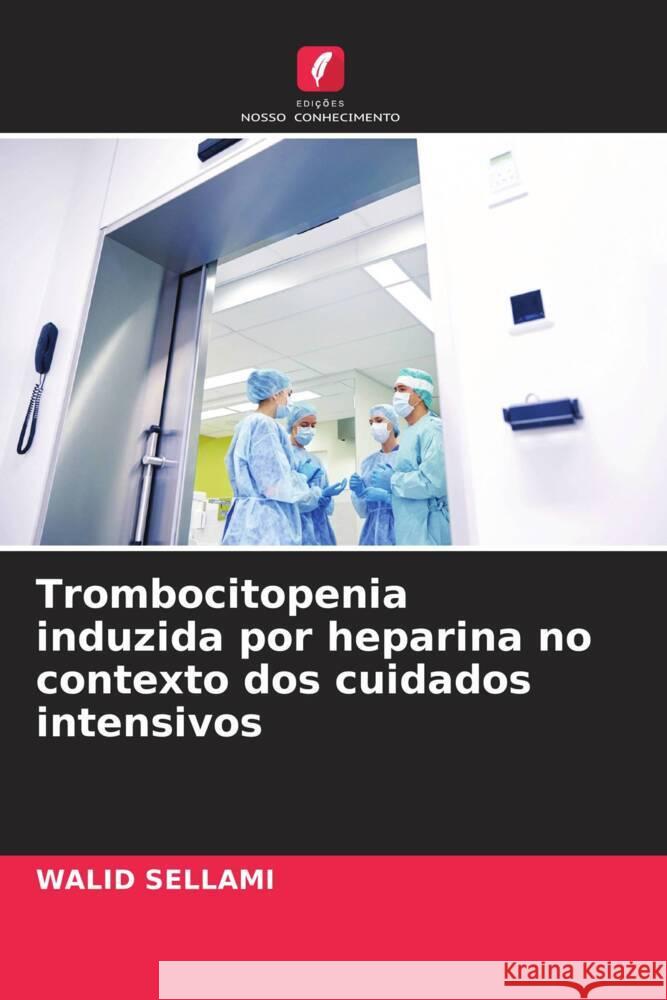 Trombocitopenia induzida por heparina no contexto dos cuidados intensivos Sellami, WALID 9786205222911 Edições Nosso Conhecimento - książka