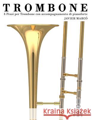 Trombone: 4 Pezzi Per Trombone Con Accompagnamento Di Pianoforte Javier Marco 9781478187882 Createspace - książka