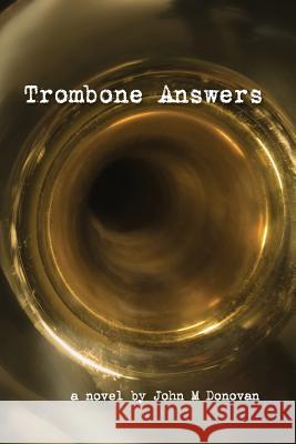Trombone Answers John M. Donovan 9781519518460 Createspace Independent Publishing Platform - książka