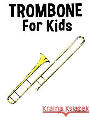 Trombone for Kids: Christmas Carols, Classical Music, Nursery Rhymes, Traditional & Folk Songs! Javier Marco 9781499243543 Createspace - książka