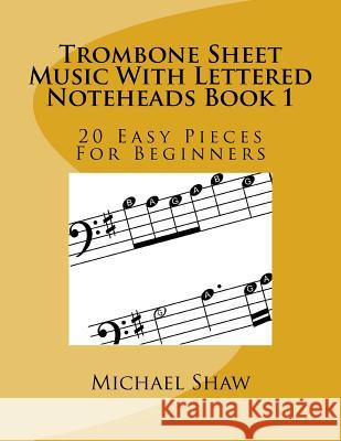 Trombone Sheet Music With Lettered Noteheads Book 1: 20 Easy Pieces For Beginners Michael Shaw, (ch (Sterling Drug Inc Malvern Pennsylvania USA) 9781547042562 Createspace Independent Publishing Platform - książka