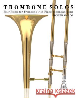 Trombone Solos: Four Pieces for Trombone with Piano Accompaniment Javier Marco 9781475149074 Createspace - książka